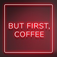 Red neon but first, coffee typography framed