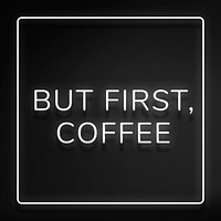 Retro but first, coffee frame neon border lettering