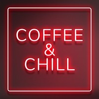 Frame with coffee & chill neon red typography text