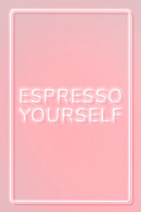 Neon pink espresso yourself text framed