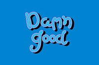 Blue psd Damn Good word illustration wallpaper