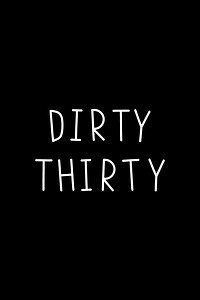Dirty thirty typography black and white 