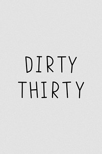 Dirty thirty typography grayscale graphic 