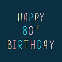 Happy 80th birthday multicolored typography