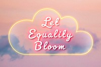 Let equality bloom fluorescent glow typography