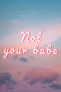 Not your babe glowing neon typography