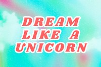 Dream Like a Unicorn bright blue quote abstract typography
