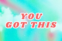 You Got This blue quote typography foggy wallpaper