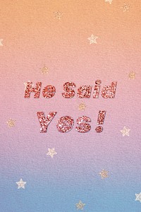 Glittery he said yes! message typography 