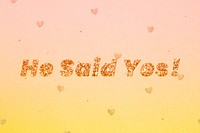 Glittery he said yes! word typography font