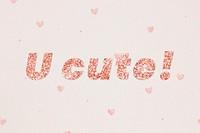 Glittery u cute! typography on heart patterned background