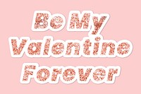 Be my valentine forever typography on pink background