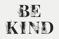Botanical vector Be Kind text girly style typography font