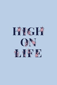 Floral High on Life feminine lettering vector and typography text