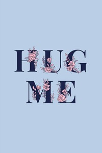 Hug Me text girly flower vector font typography