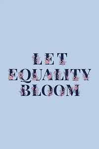 Let Equality Bloom feminine vector word lettering and typography