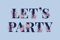 Botanical vector Let&#39;s Party text girly style typography font
