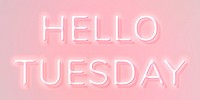 Glowing Hello Tuesday pink neon text