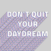 Don&rsquo;t quit your daydream layered message typography retro word