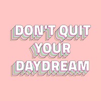 Don&rsquo;t quit your daydream layered typography retro word