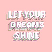 Let your dreams shine layered message typography retro word