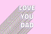 Love you dad layered text typography retro word