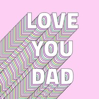 Love you dad word layered typography