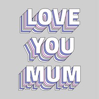Love you mum message layered typography retro word