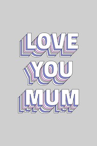 Love you mum layered message typography word