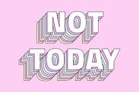 Not today layered typography retro word