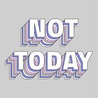 Not today layered message typography retro word