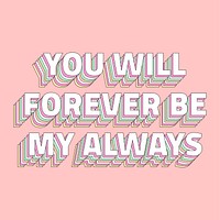 You will forever be my always layered typography retro word