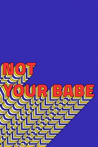 NOT YOUR BABE layered retro typography on blue