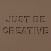 Just be creative word bold font typography