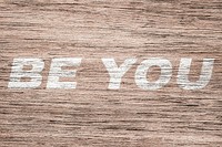 Be you printed lettering typography coarse wood texture