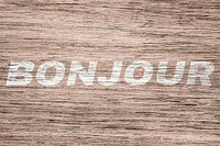 Bonjour printed text typography coarse wood texture