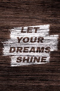 Let your dreams shine wood texture bold italic typography printed lettering
