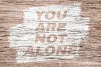 You are not alone printed text coarse wood texture