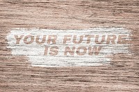 Bold your future is love lettering wood texture