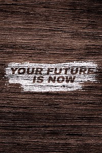 Your future is now printed text typography rustic wood texture
