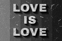 Grayscale Love Is Love 3D quote paper texture font typography