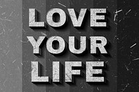 Grayscale Love Your Life 3D vintage quote on paper texture