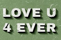 Love U 4 Ever quote green paper font typography wallpaper