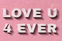 3D Love U 4 Ever pink quote paper font typography wallpaper