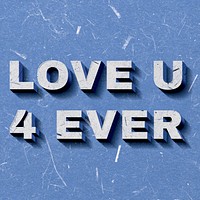 Love U 4 Ever blue 3D retro paper font typography