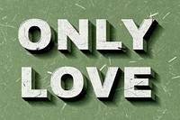 Only Love green quote on paper texture typography