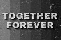 Grayscale Together Forever 3D quote paper texture font typography