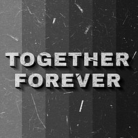 3D Together Forever grayscale quote paper font typography