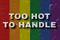 3D Too Hot to Handle rainbow pride flag quote paper font typography