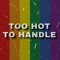 Too Hot to Handle rainbow pride flag quote 3D on paper texture